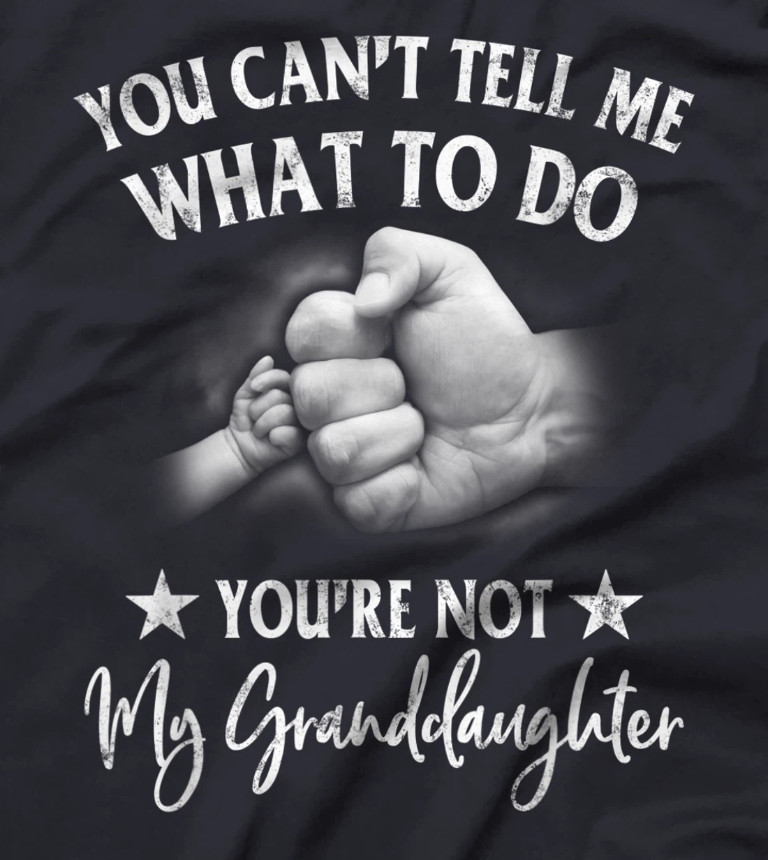 You Can't Tell Me What To Do You're Not My Granddaughter T-Shirt