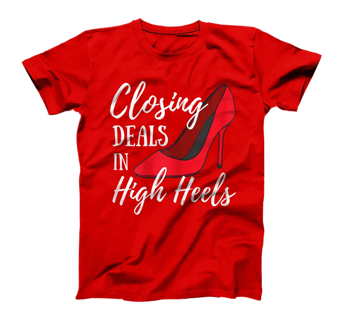 Womens Womens Funny Real Estate Agent - Closing Deals In High Heels T-Shirt