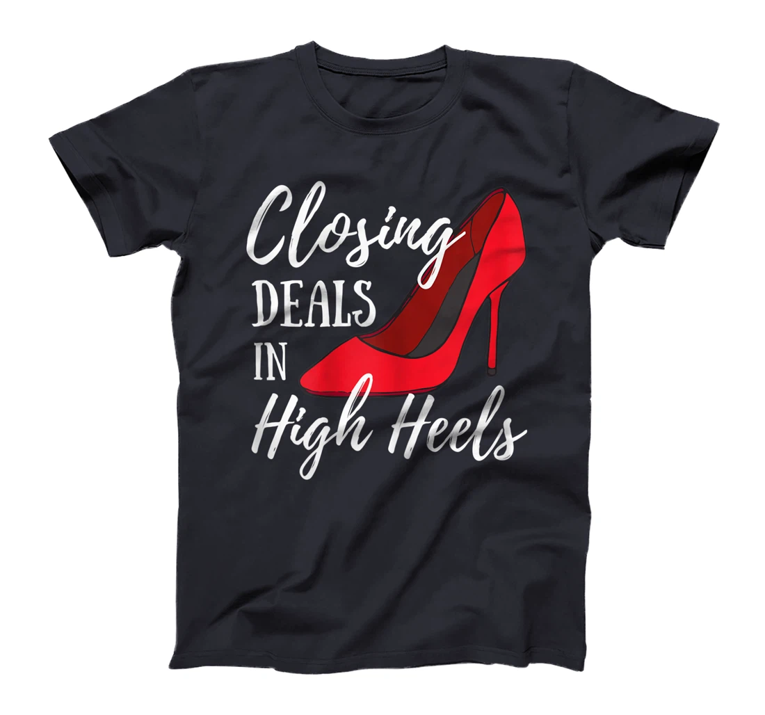 Womens Womens Funny Real Estate Agent - Closing Deals In High Heels T-Shirt