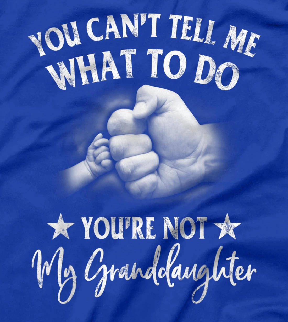 You Can't Tell Me What To Do You're Not My Granddaughter T-Shirt