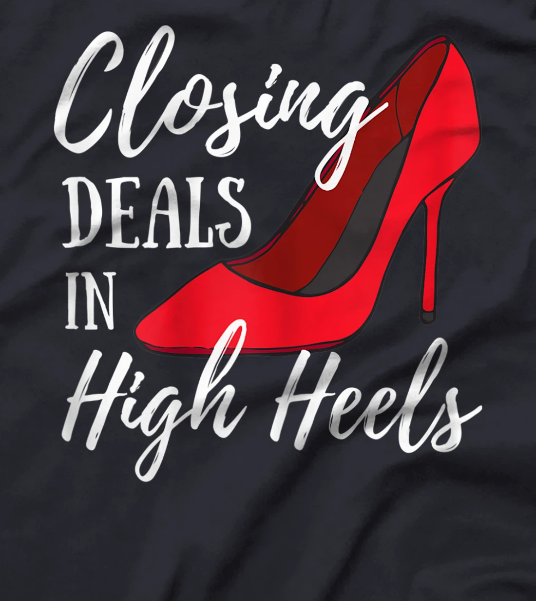 Womens Womens Funny Real Estate Agent - Closing Deals In High Heels T-Shirt