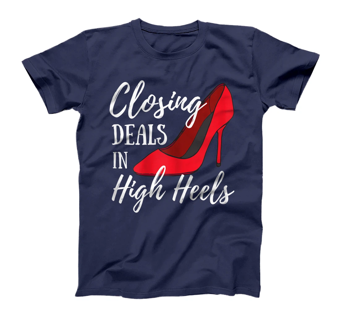 Womens Womens Funny Real Estate Agent - Closing Deals In High Heels T-Shirt