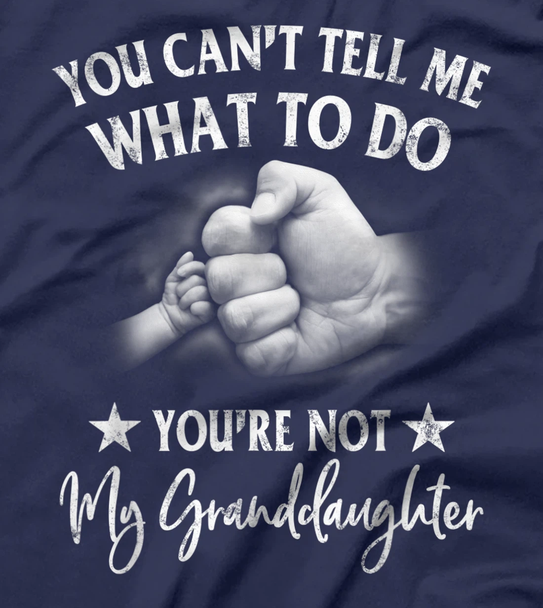 You Can't Tell Me What To Do You're Not My Granddaughter T-Shirt