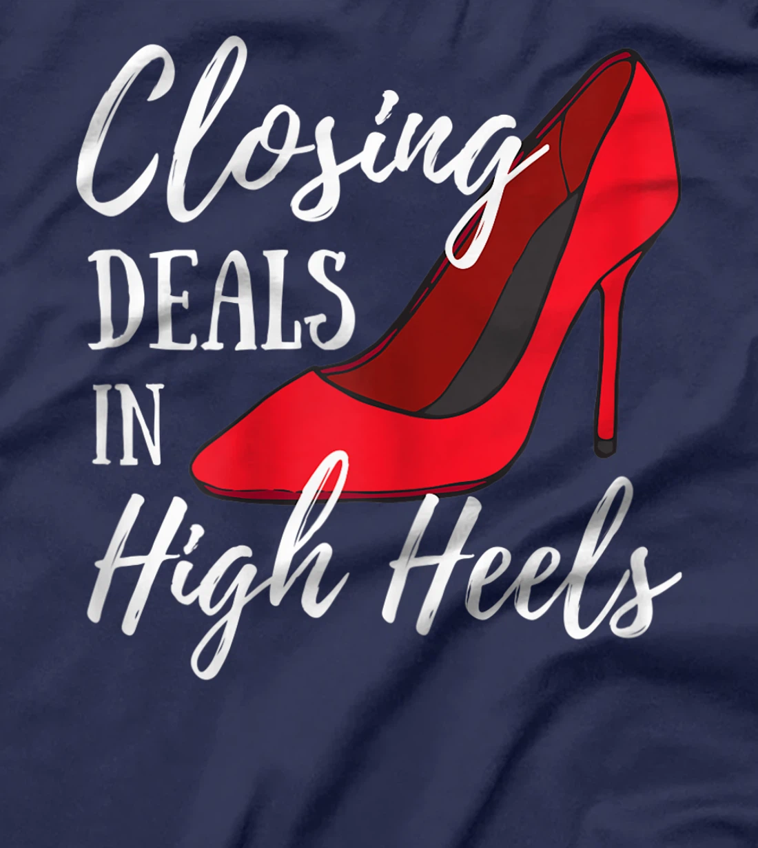 Womens Womens Funny Real Estate Agent - Closing Deals In High Heels T-Shirt