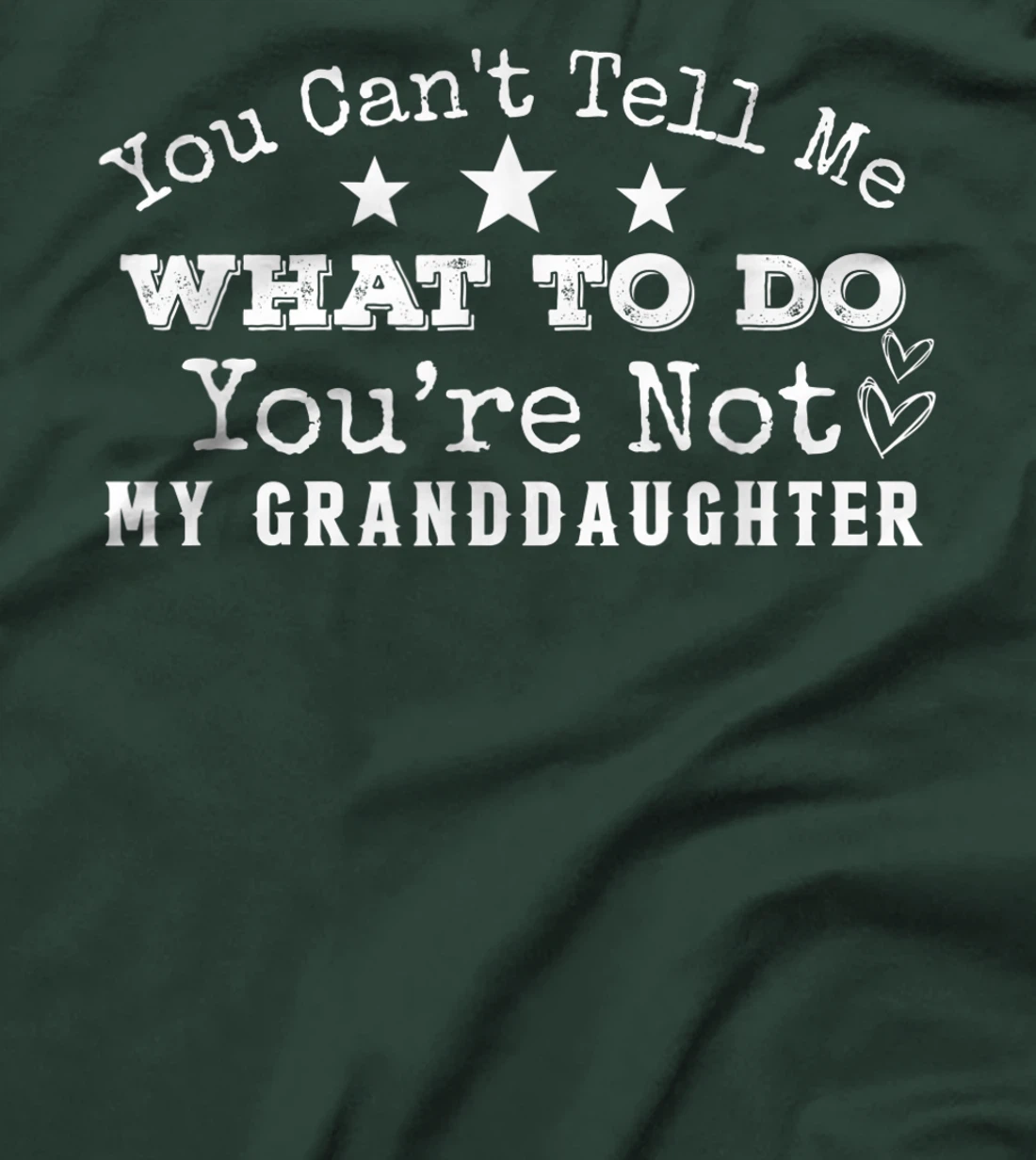 You Can't Tell Me What To Do You're Not My Granddaughter Fun T-Shirt