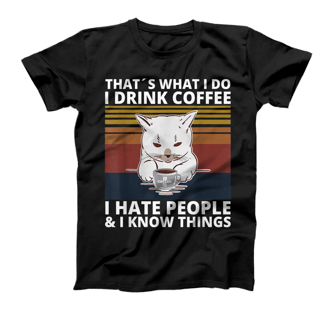 That's What I Do I Drink Coffee I Hate People And I Know cat T-Shirt