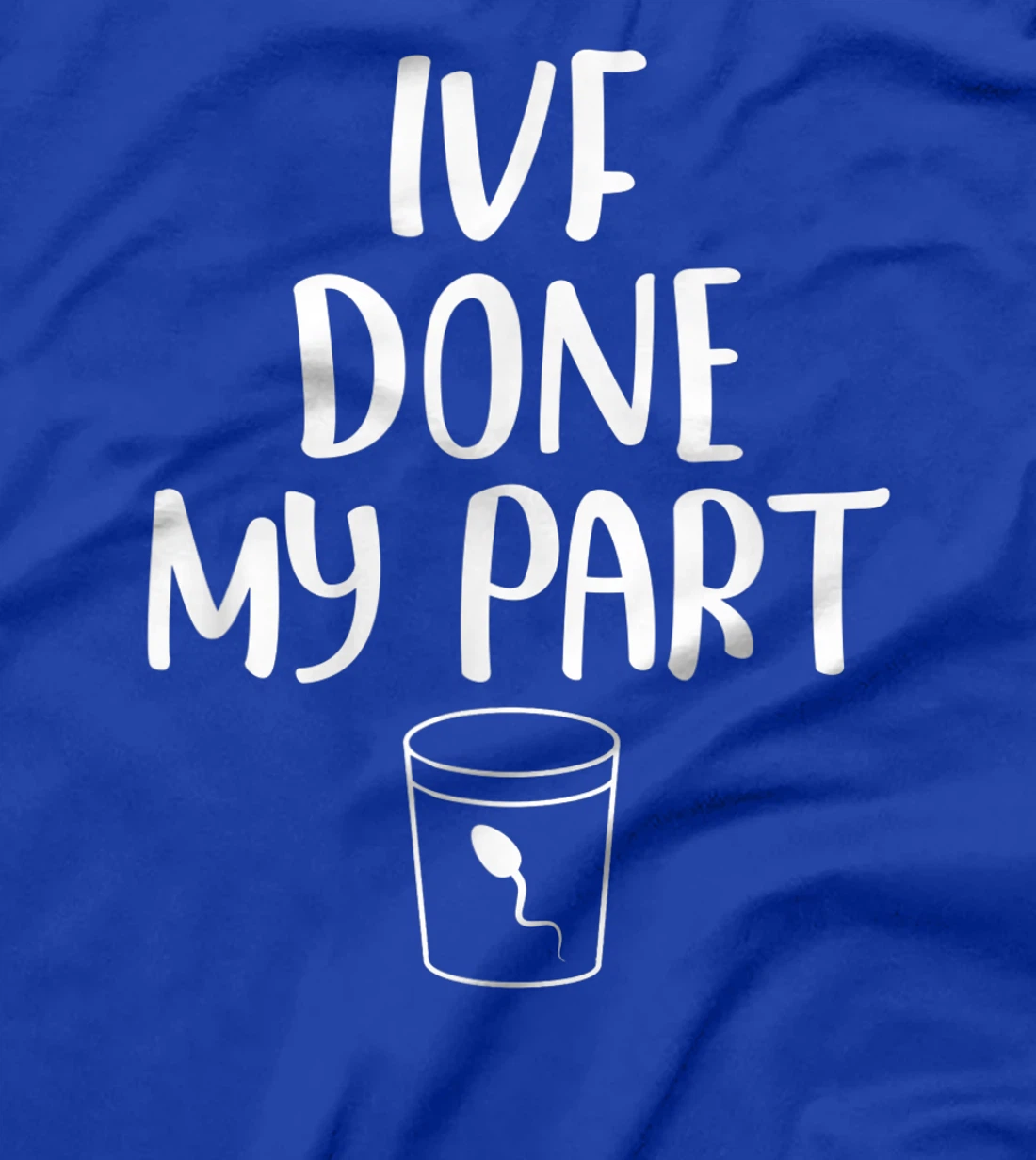 Mens IVF Done My Part Retrieval Transfer Day Couple Matching IVF T-Shirt