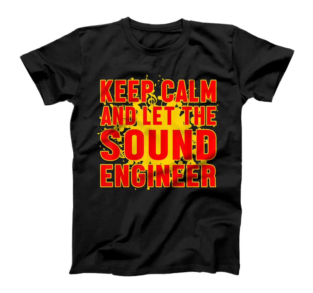 Keep Calm And Let The Sound Engineer Guy Tech Musical Music T-Shirt