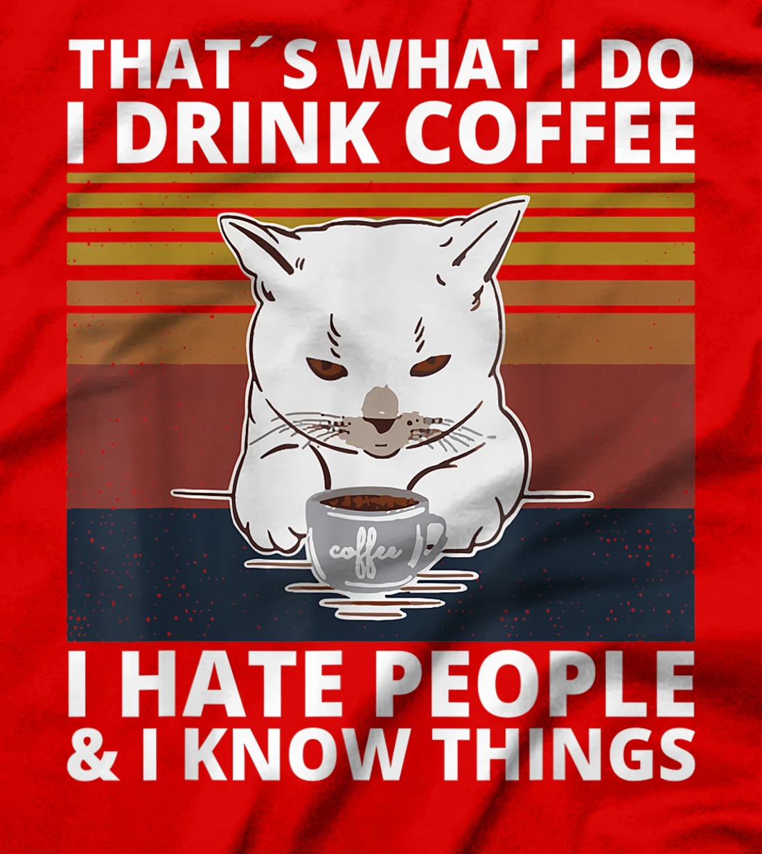 That's What I Do I Drink Coffee I Hate People And I Know cat T-Shirt