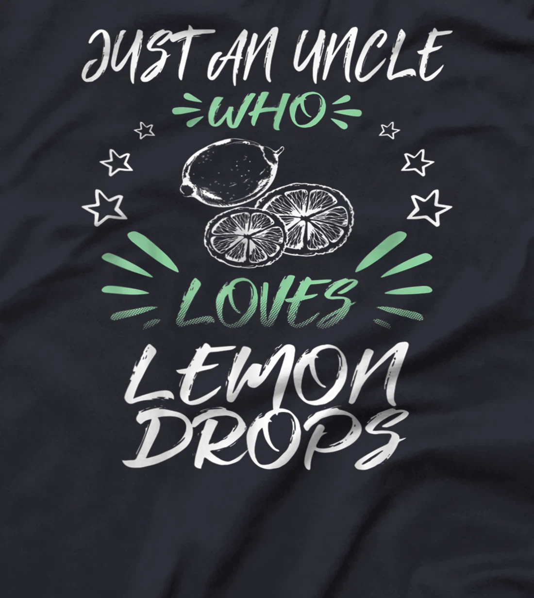 Just An Uncle Who Loves Lemon Drops T-Shirt