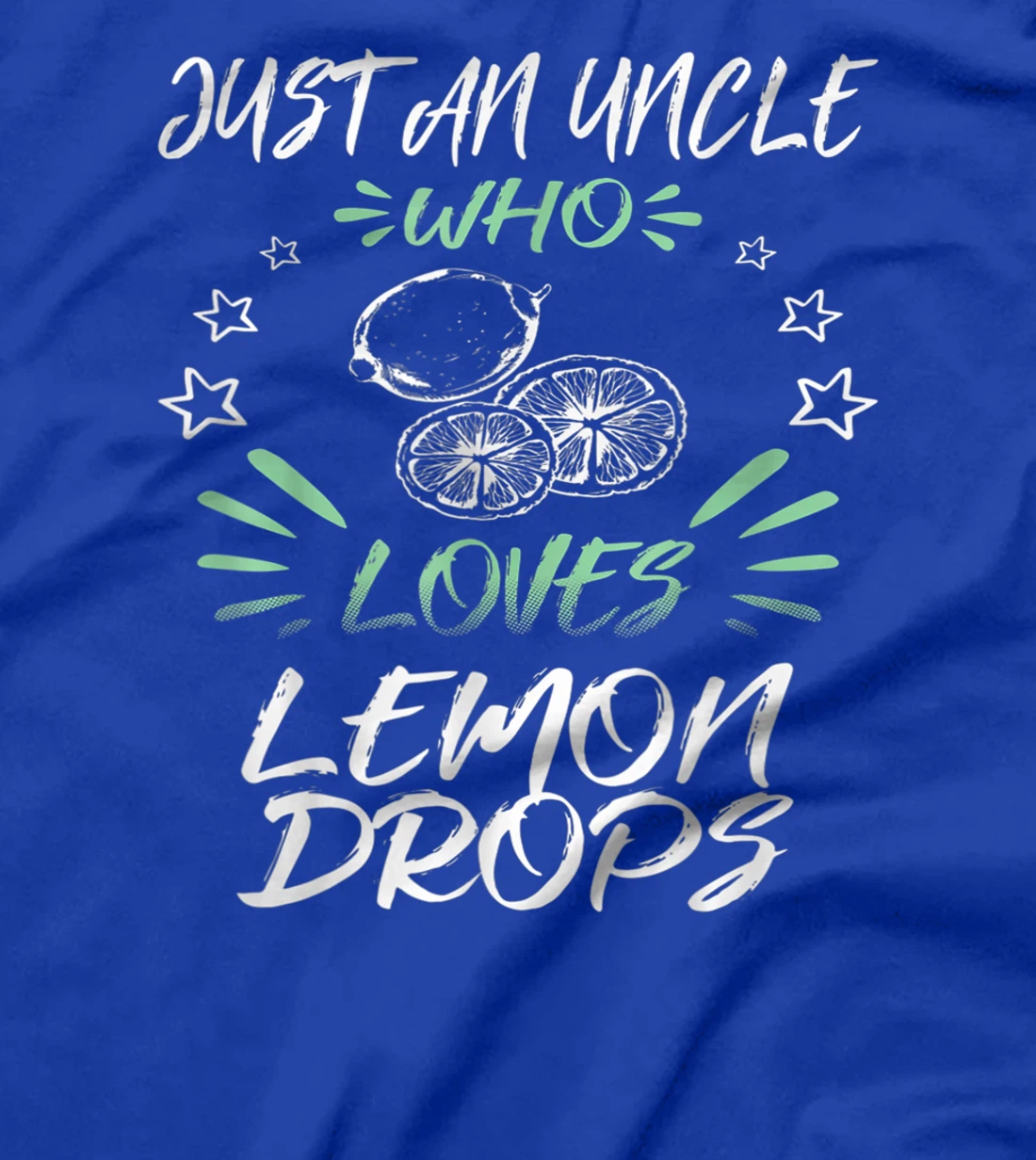 Just An Uncle Who Loves Lemon Drops T-Shirt