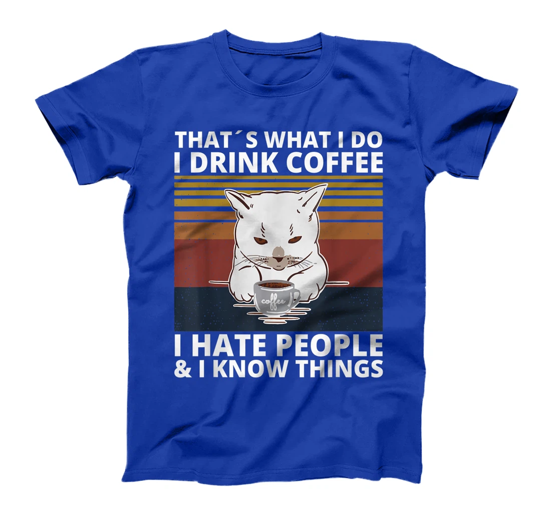 That's What I Do I Drink Coffee I Hate People And I Know cat T-Shirt