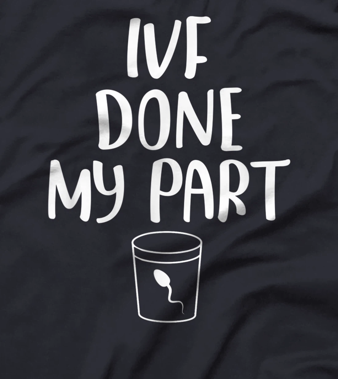 Mens IVF Done My Part Retrieval Transfer Day Couple Matching IVF T-Shirt