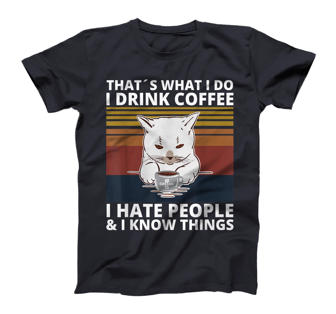 That's What I Do I Drink Coffee I Hate People And I Know cat T-Shirt