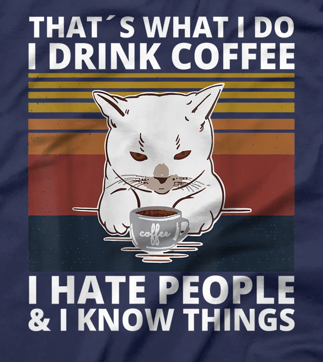 That's What I Do I Drink Coffee I Hate People And I Know cat T-Shirt