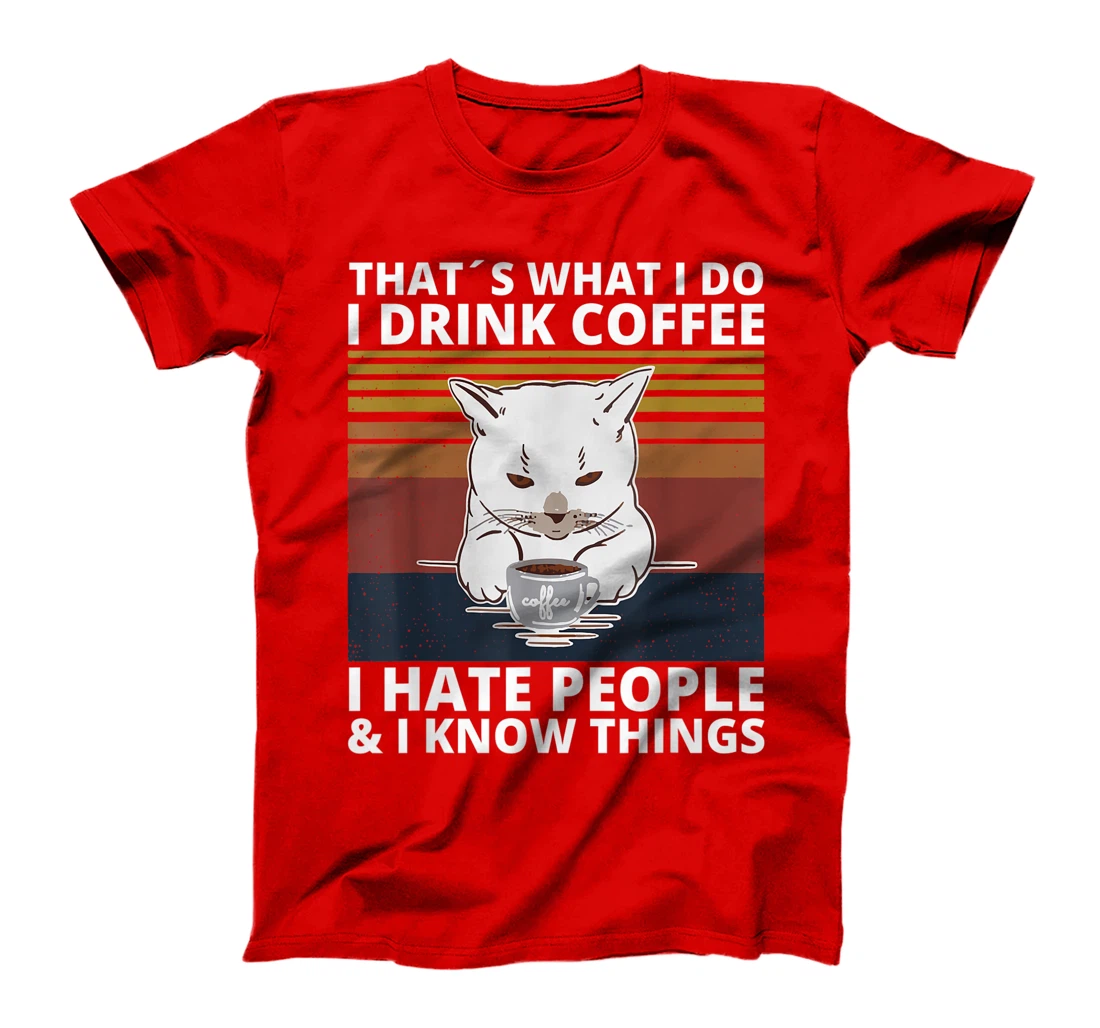 That's What I Do I Drink Coffee I Hate People And I Know cat T-Shirt