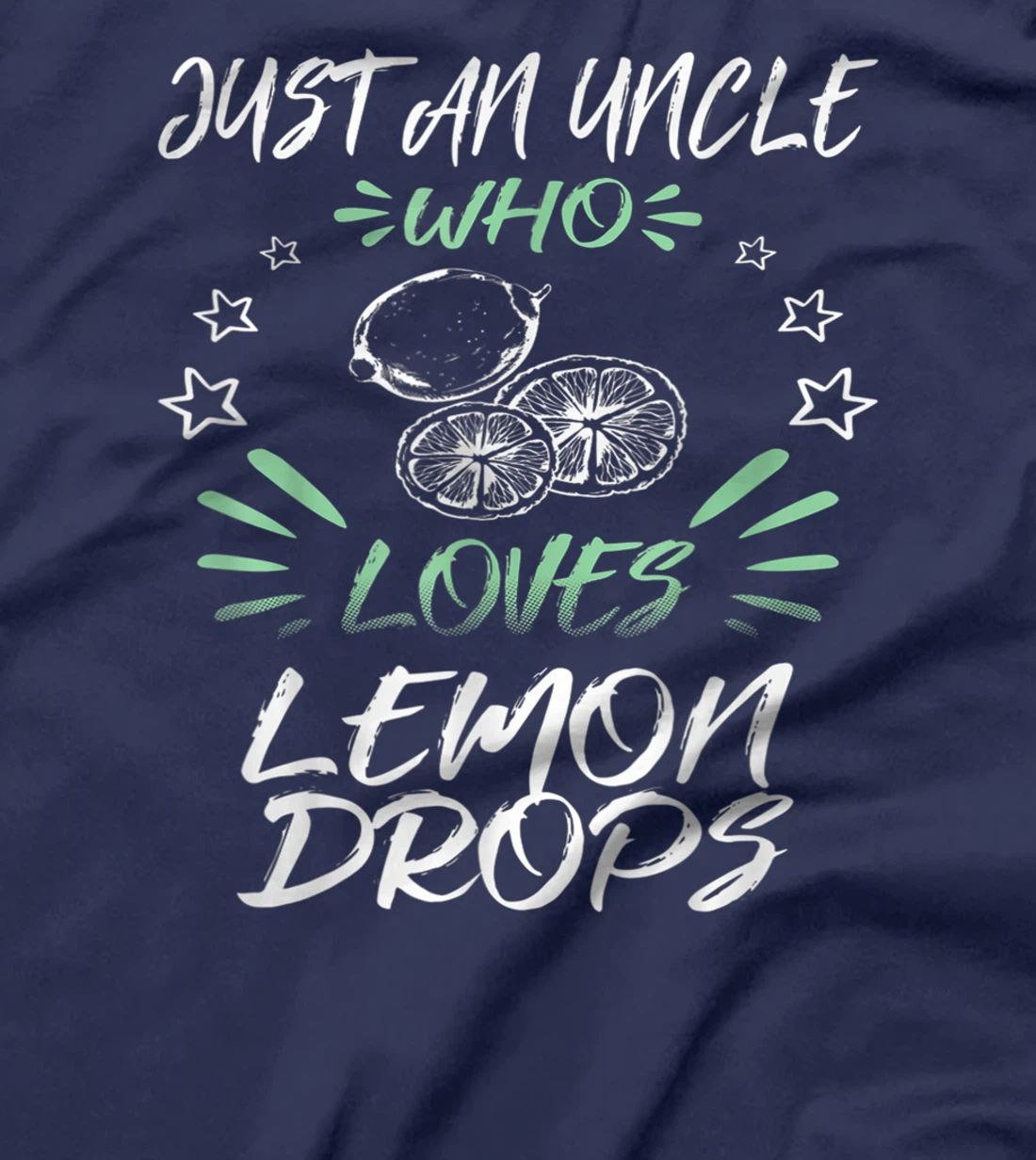 Just An Uncle Who Loves Lemon Drops T-Shirt