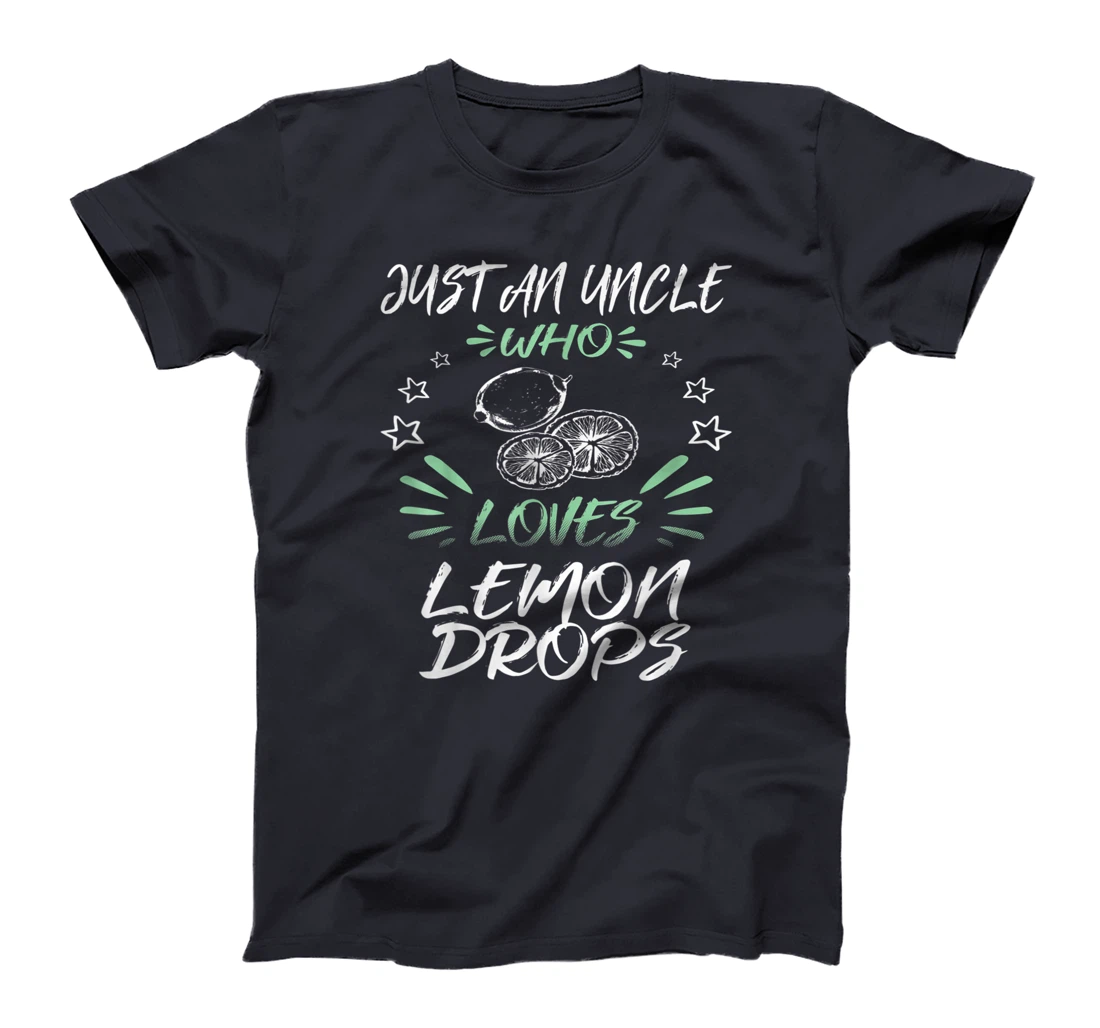 Just An Uncle Who Loves Lemon Drops T-Shirt
