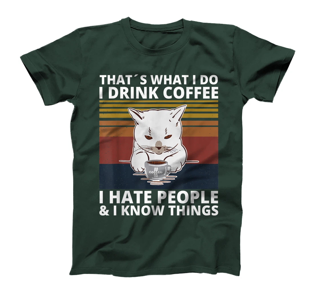 That's What I Do I Drink Coffee I Hate People And I Know cat T-Shirt