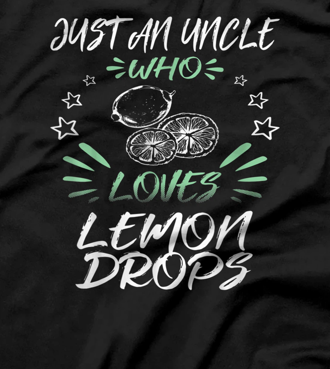 Just An Uncle Who Loves Lemon Drops T-Shirt