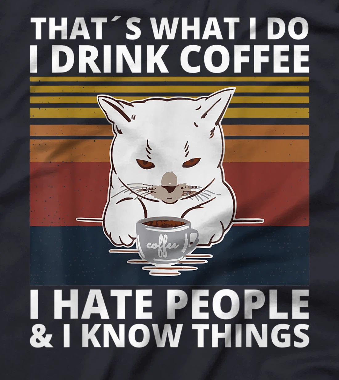 That's What I Do I Drink Coffee I Hate People And I Know cat T-Shirt