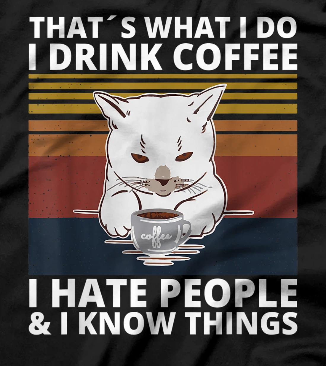That's What I Do I Drink Coffee I Hate People And I Know cat T-Shirt