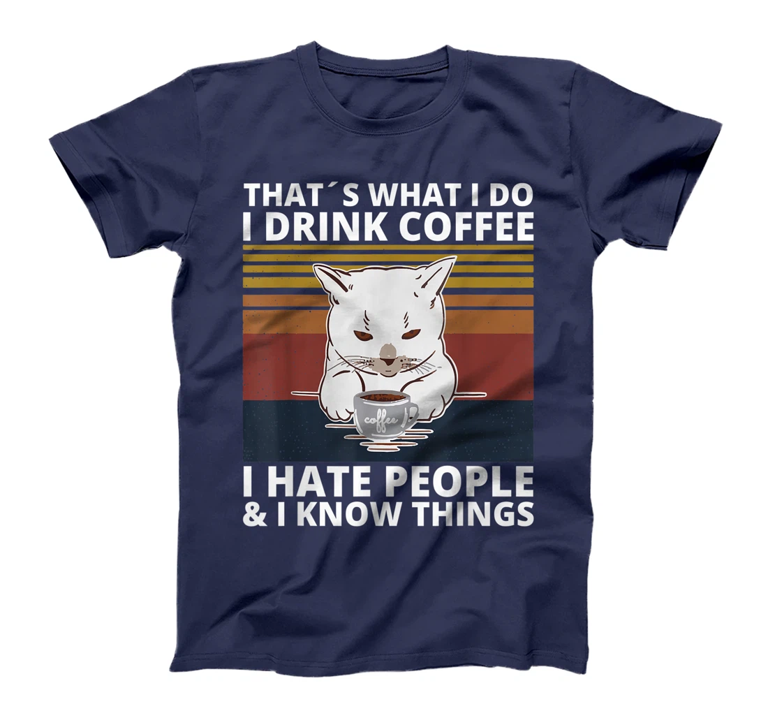 That's What I Do I Drink Coffee I Hate People And I Know cat T-Shirt