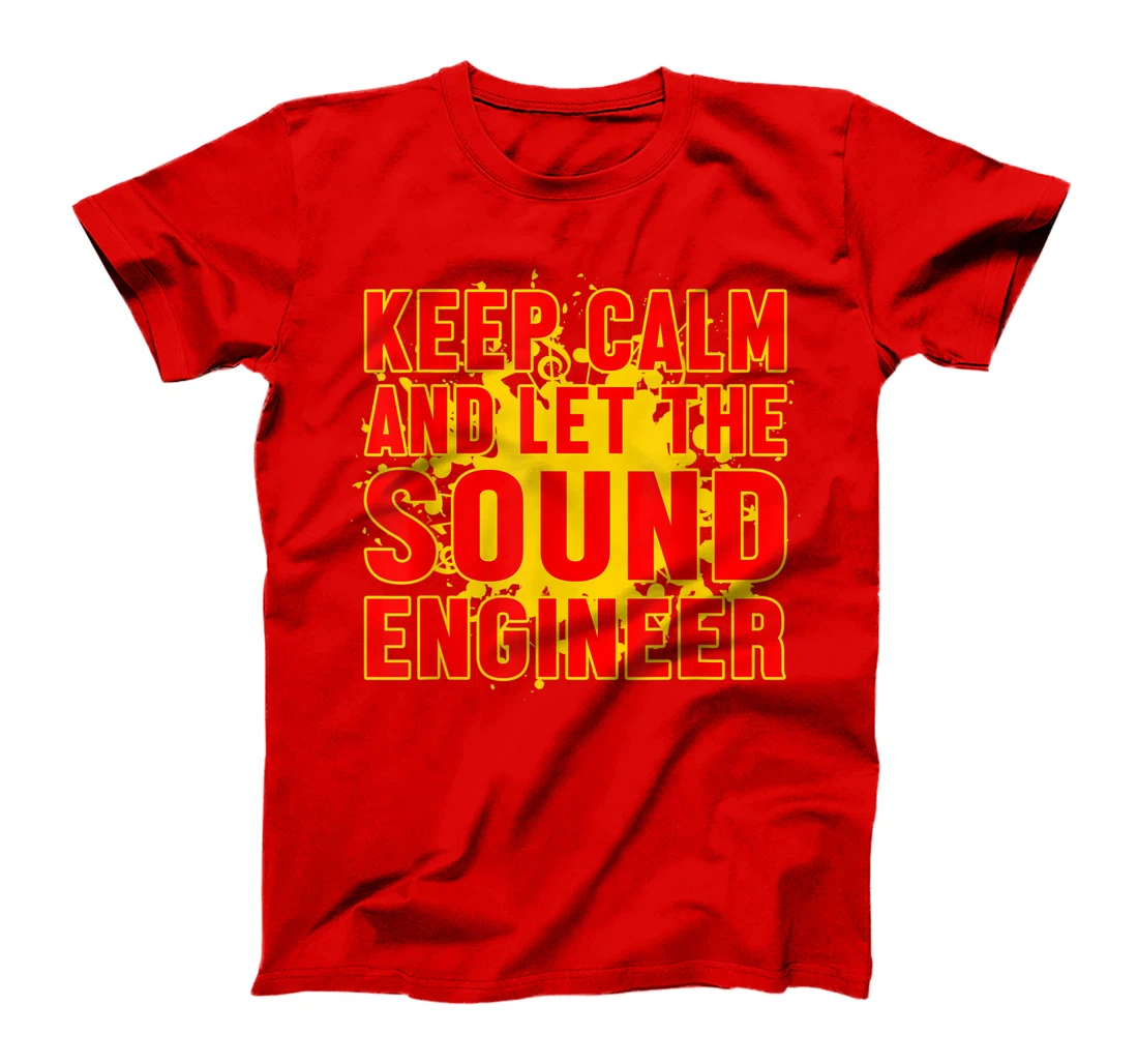 Keep Calm And Let The Sound Engineer Guy Tech Musical Music T-Shirt
