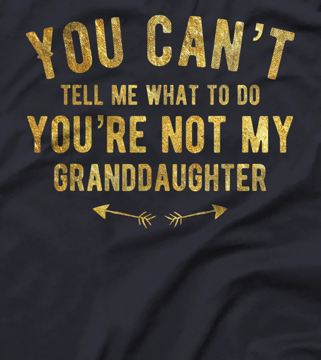 You Can't Tell Me What To Do You're Not My Granddaughter T-Shirt