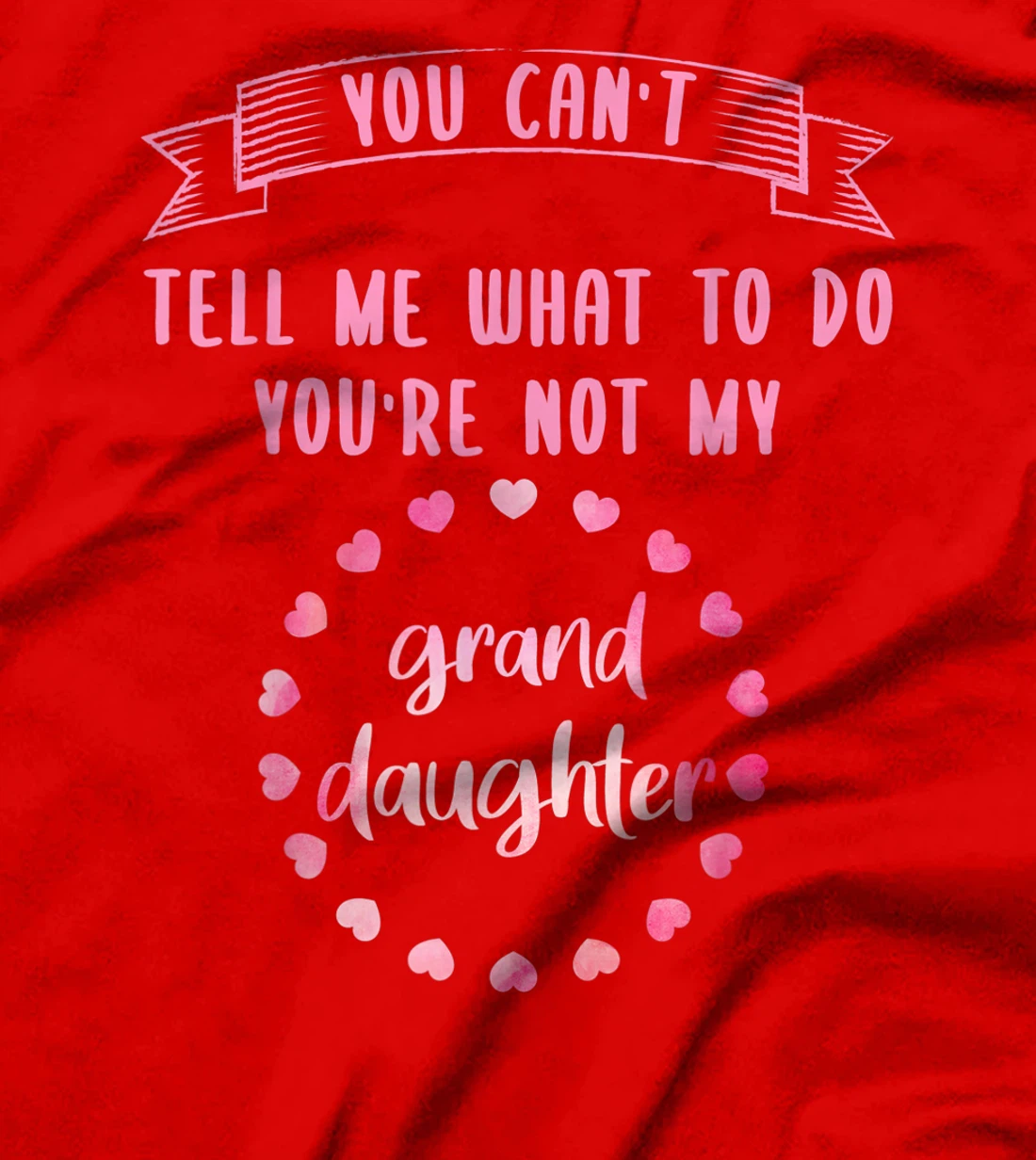 You can't tell me what to do you are not my granddaughter T-Shirt