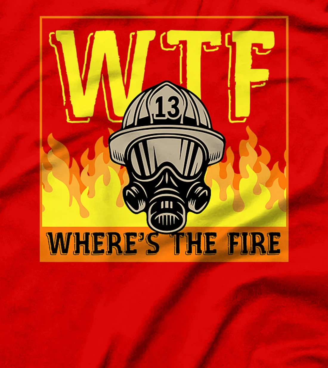 WTF Where's The Fire Funny Red Yellow Orange Firefighter Premium T-Shirt