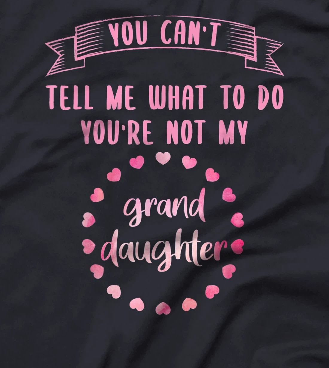 You can't tell me what to do you are not my granddaughter T-Shirt