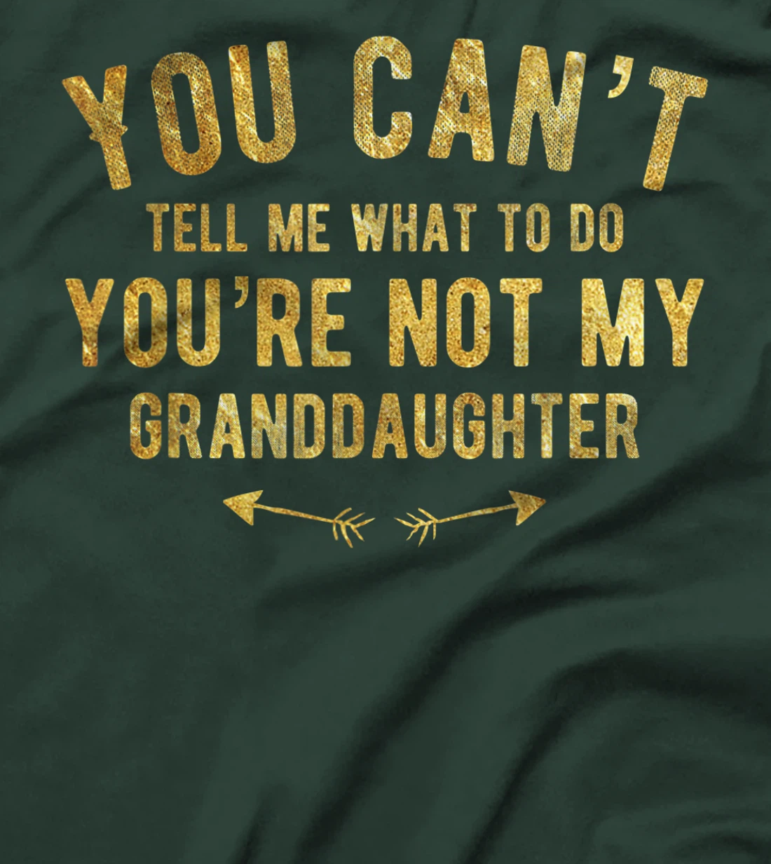 You Can't Tell Me What To Do You're Not My Granddaughter T-Shirt