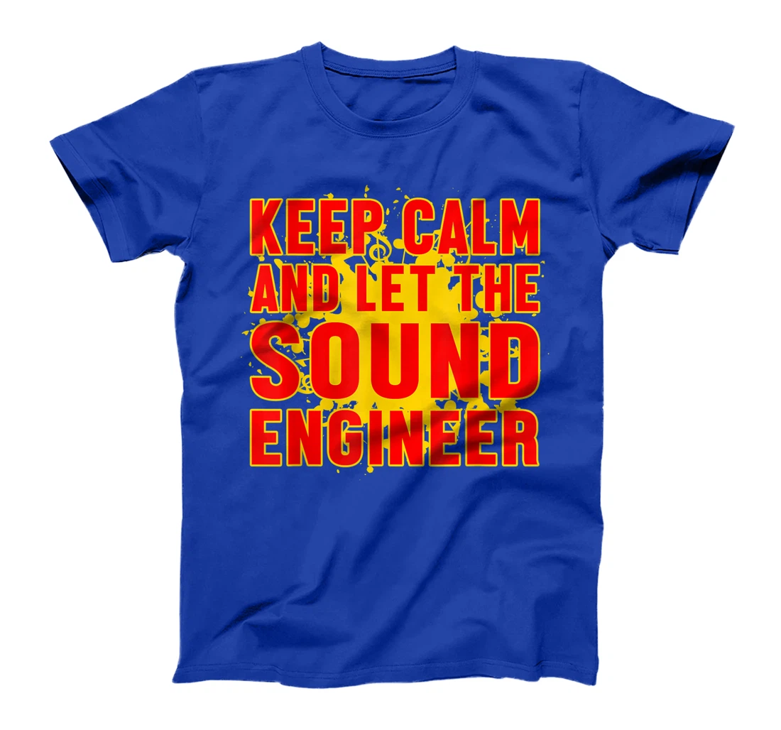 Keep Calm And Let The Sound Engineer Guy Tech Musical Music T-Shirt