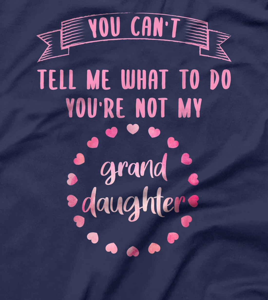 You can't tell me what to do you are not my granddaughter T-Shirt