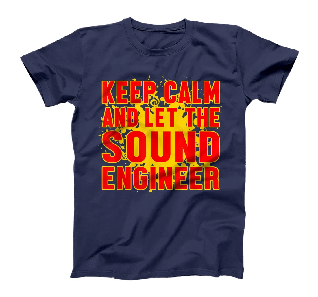 Keep Calm And Let The Sound Engineer Guy Tech Musical Music T-Shirt