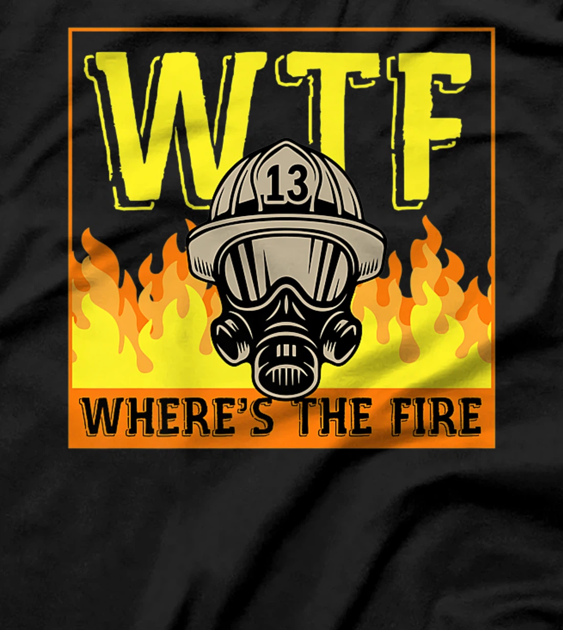 WTF Where's The Fire Funny Red Yellow Orange Firefighter Premium T-Shirt