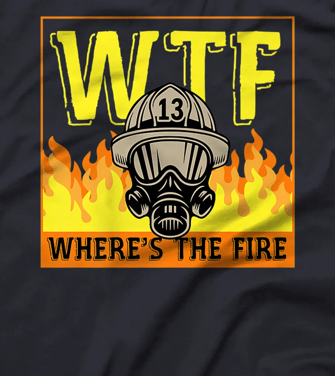 WTF Where's The Fire Funny Red Yellow Orange Firefighter Premium T-Shirt