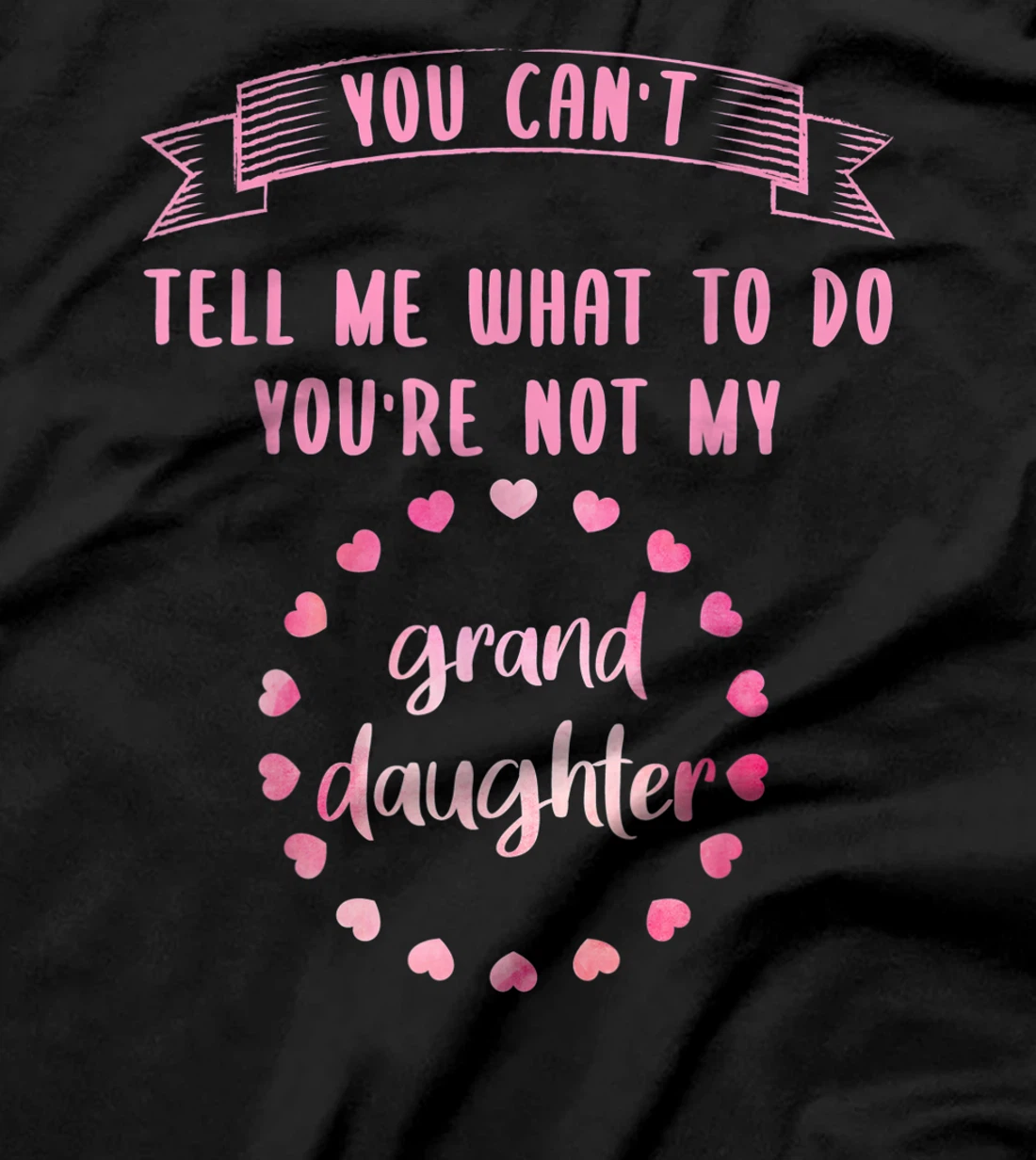 You can't tell me what to do you are not my granddaughter T-Shirt