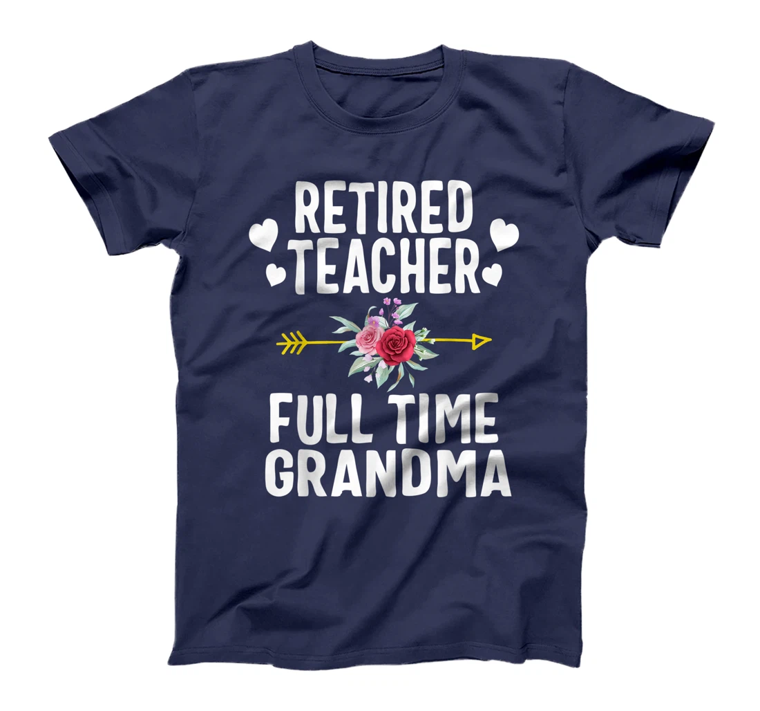 Retired Teacher Full Time Grandma Retirement Appreciation T-Shirt