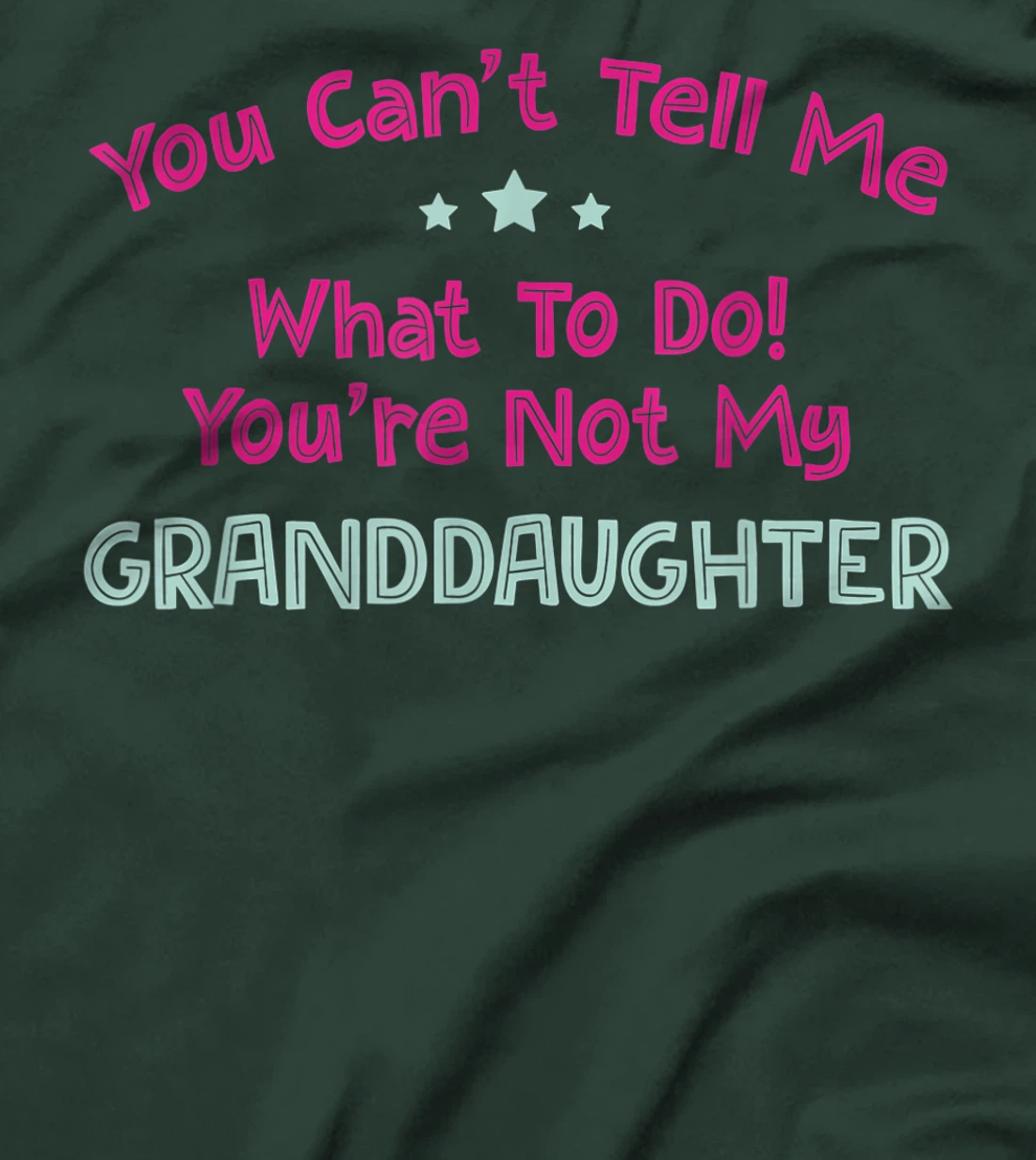 You Can’t Tell Me What To Do You're Not My Granddaughter T-Shirt