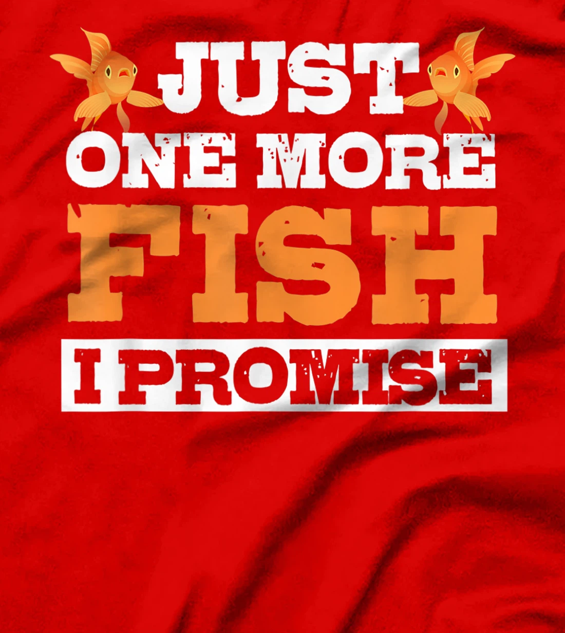 Just One More Fish I Promise Fishing Lover Aquarium Gift T-Shirt