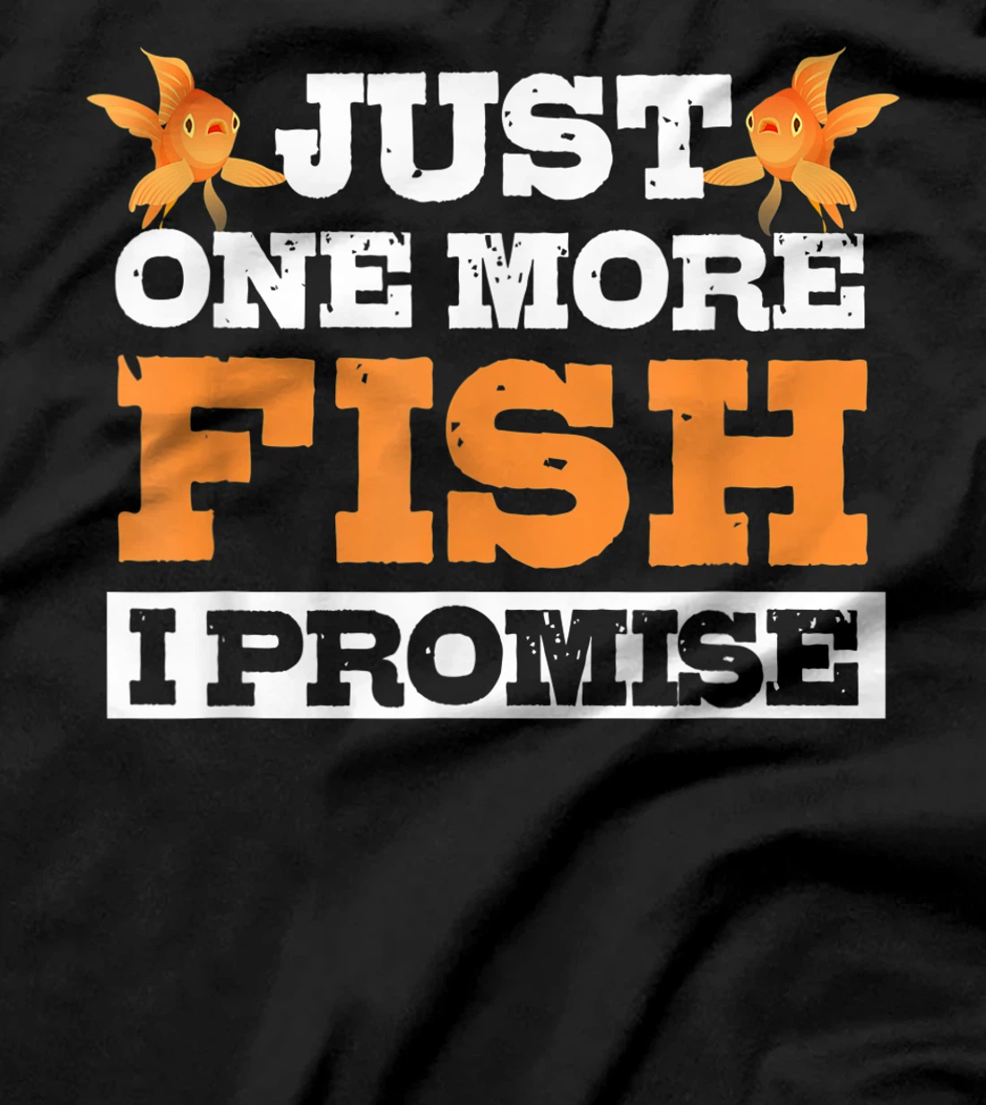 Just One More Fish I Promise Fishing Lover Aquarium Gift T-Shirt