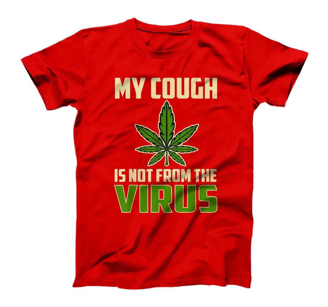 My Cough is Not From The Virus Funny Weed Marijuana Smoker T-Shirt