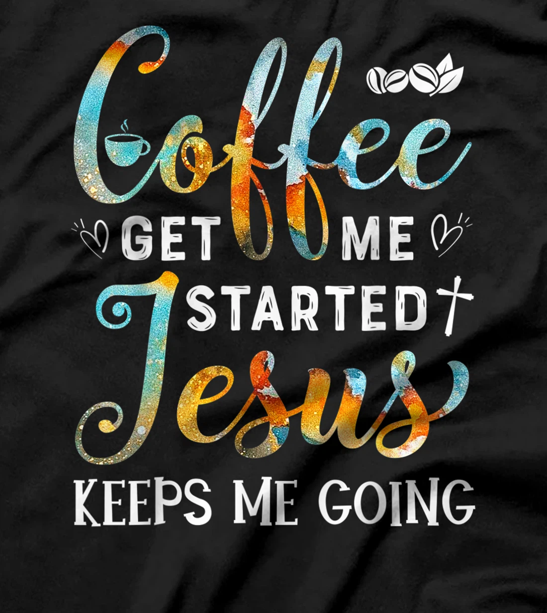 Coffee gets me started Jesus keeps me going gift for Cafe T-Shirt