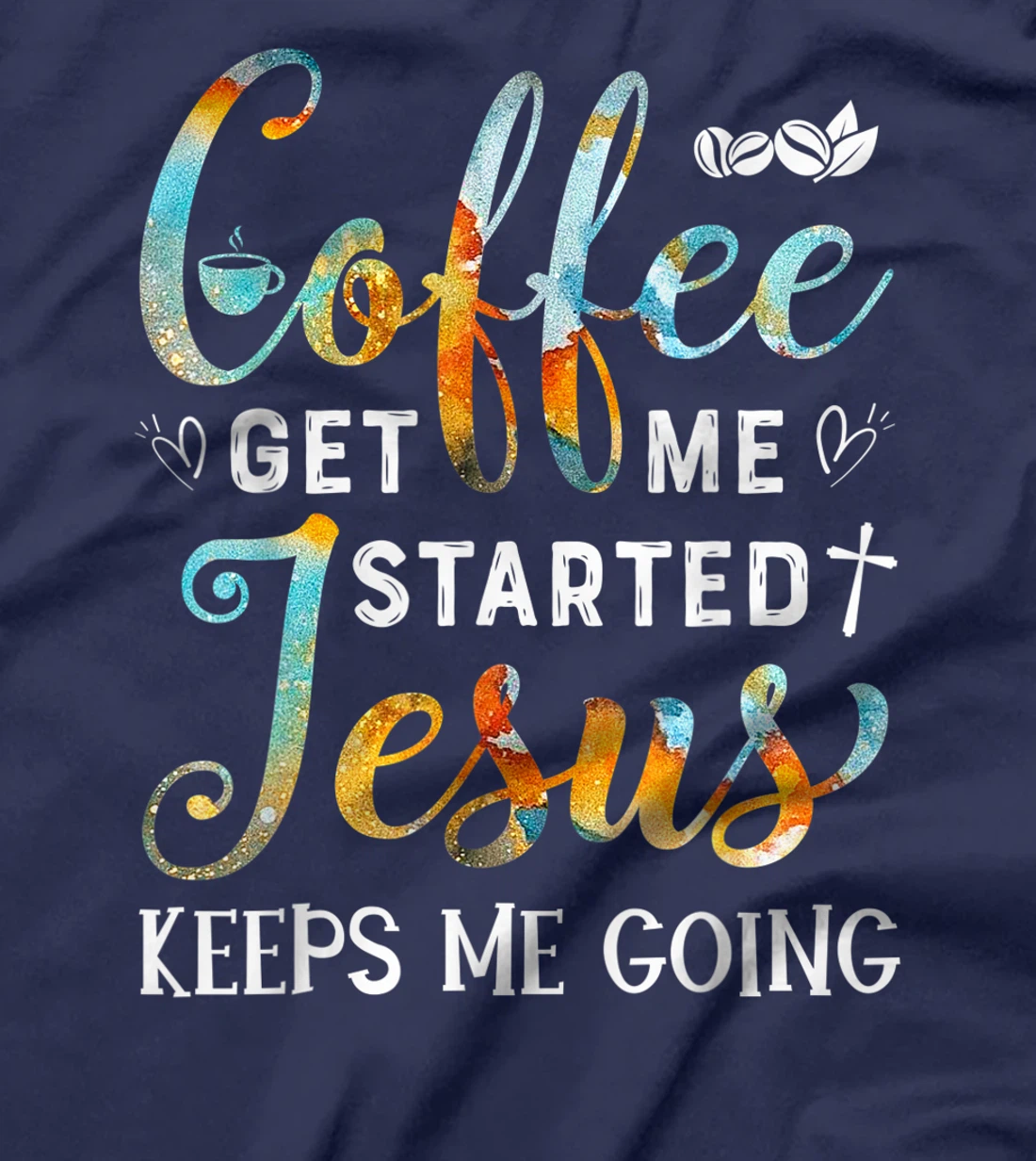 Coffee gets me started Jesus keeps me going gift for Cafe T-Shirt