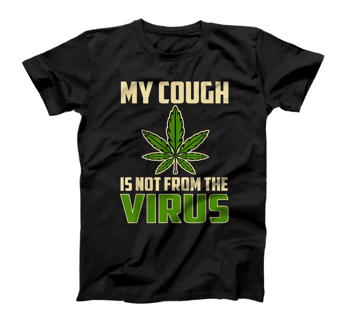 My Cough is Not From The Virus Funny Weed Marijuana Smoker T-Shirt