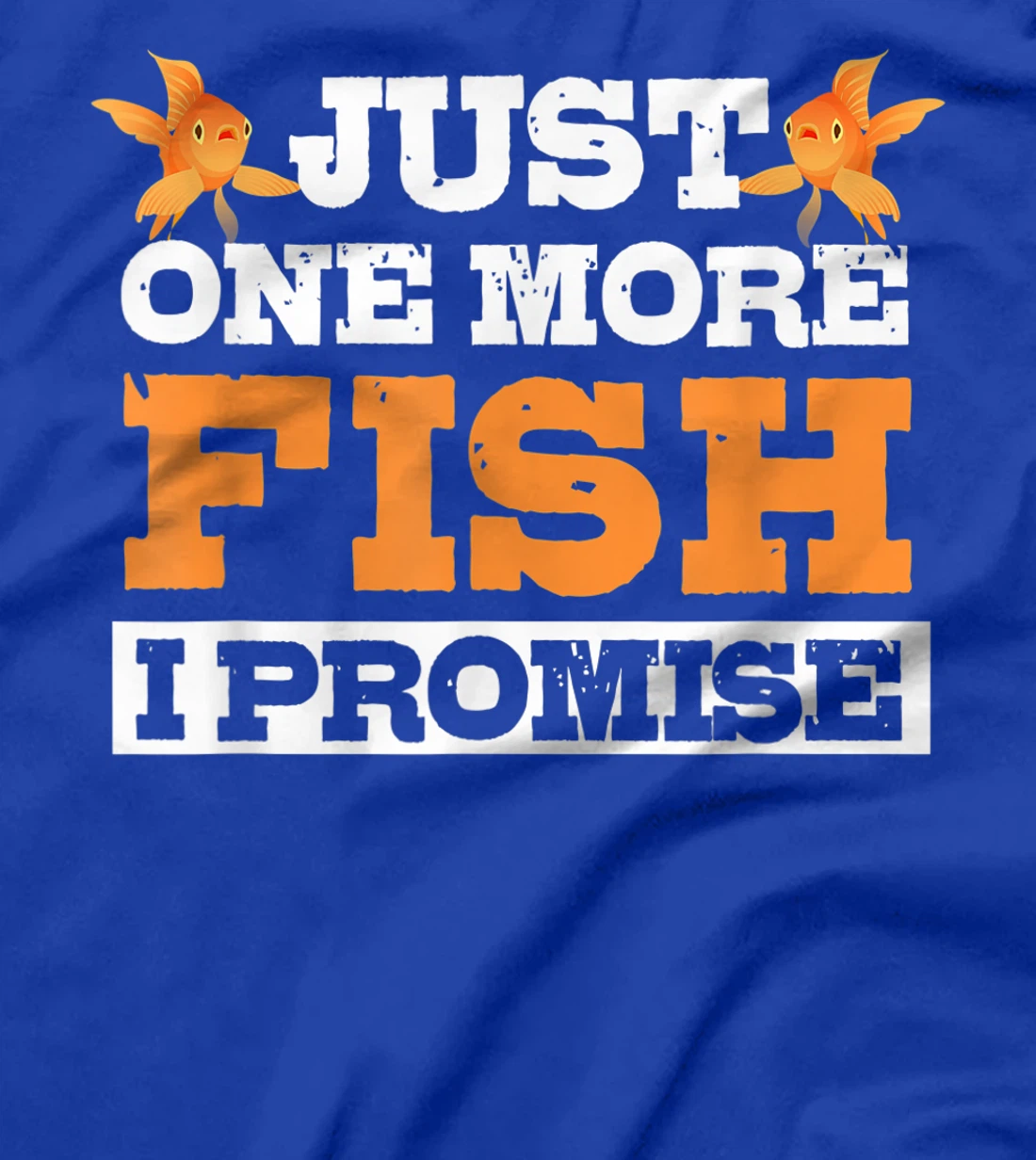 Just One More Fish I Promise Fishing Lover Aquarium Gift T-Shirt