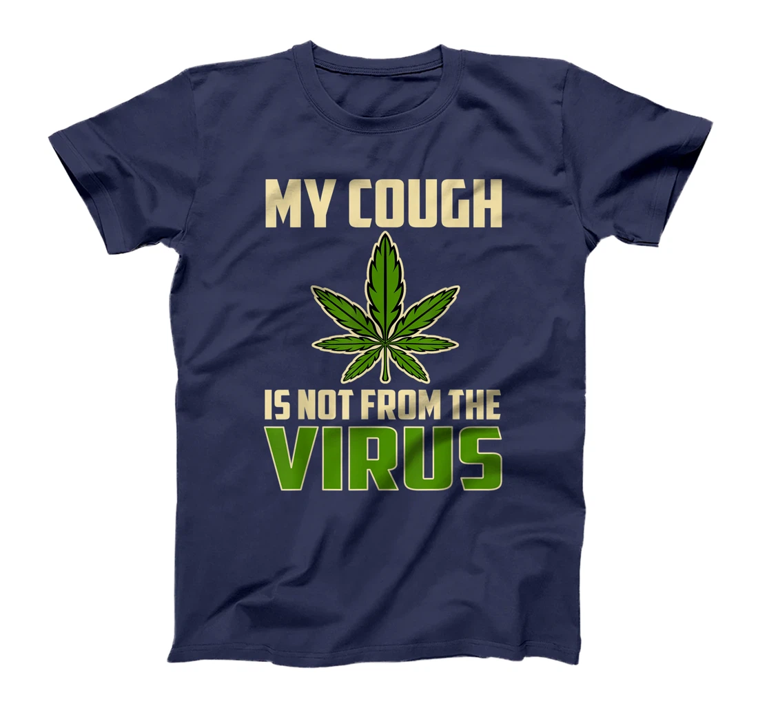 My Cough is Not From The Virus Funny Weed Marijuana Smoker T-Shirt