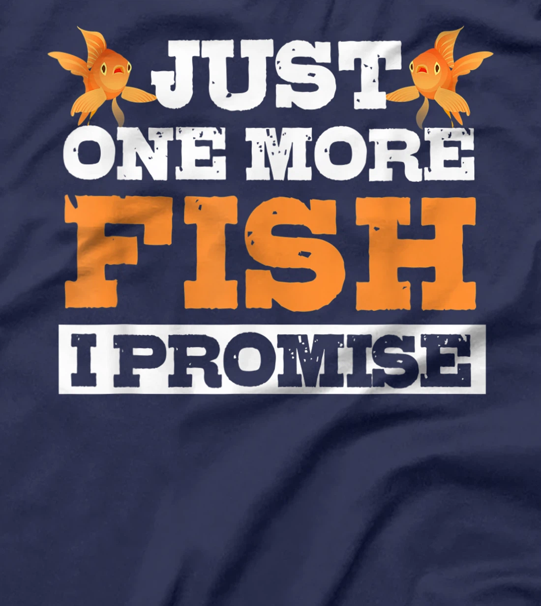 Just One More Fish I Promise Fishing Lover Aquarium Gift T-Shirt